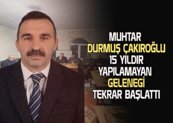 MUHTAR DURMUŞ ÇAKIROĞLU, YAKLAŞIK 15 YILDIR YAPILAMAYAN GELENEGİ TEKRAR BAŞLATTI