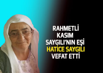 HATİCE SAYGILI VEFAT ETTİ