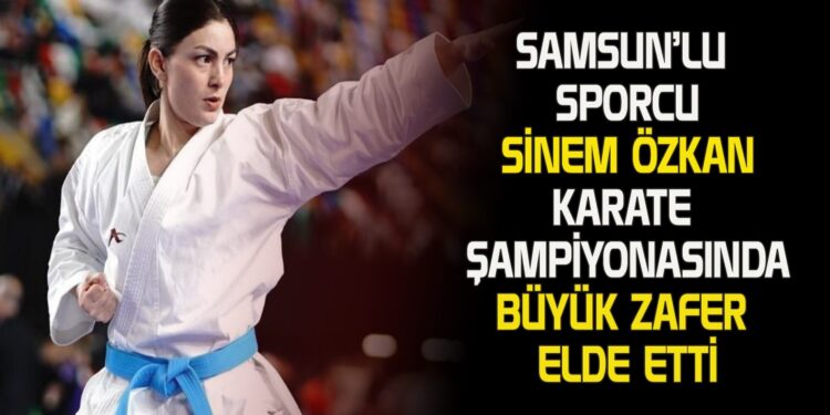SAMSUN’LU SPORCU SİNEM ÖZKAN KARATE ŞAMPİYONASINDA BÜYÜK ZAFER ELDE ETTİ
