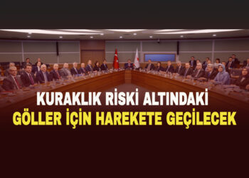 KURAKLIK RİSKİ ALTINDAKİ GÖLLER İÇİN HAREKETE GEÇİLECEK