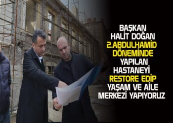 BAŞKAN HALİT DOĞAN TARİHİ MİRASA SAHİP ÇIKIYORUZ