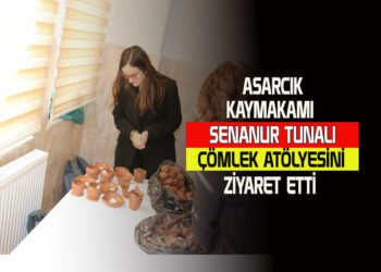 ASARCIK KAYMAKAMI SENANUR TUNALI  ÇÖMLEK ATÖLYESİNİ ZİYARET ETTİ