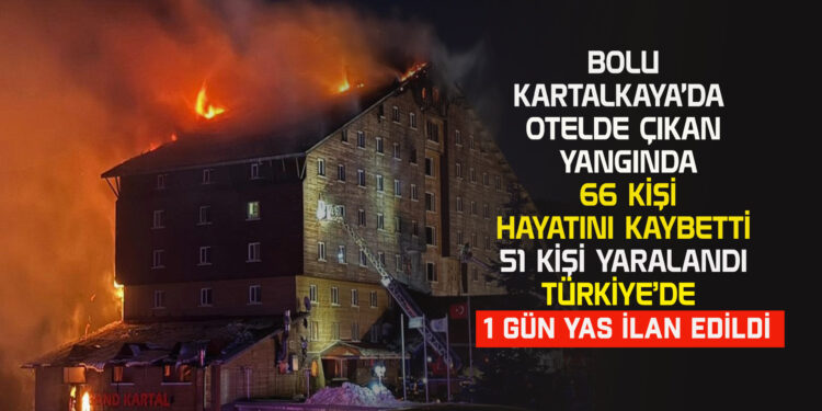 BOLU KARTALKAYA’DA OTELDE ÇIKAN YANGINDA 66 KİŞİHAYATINI KAYBETTİ 51 KİŞİ YARALANDI TÜRKİYE’DE 1 GÜN YAS İLAN EDİLDİ