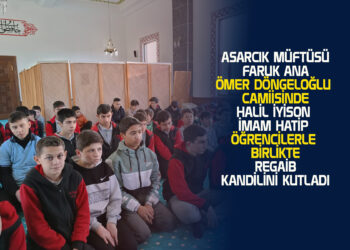 ASARCIK MÜFTÜSÜ FARUK ANA ÖMER DÖNGELOĞLU CAMİİSİNDE HALİL İYİSON İMAM HATİP ÖĞRENCİLERLE BİRLİKTE REGAİB KANDİLİNİ KUTLADI