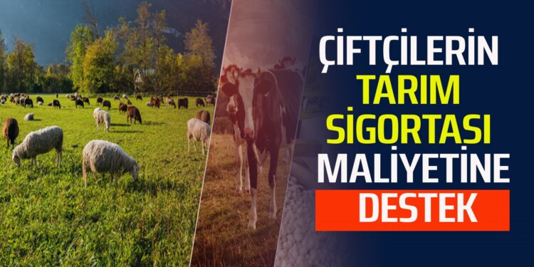 ÇİFTÇİLERİN TARIM SİGORTASI MALİYETİNE DESTEK