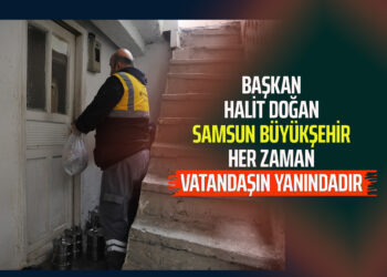 BAŞKAN HALİT DOĞAN SAMSUN BÜYÜKŞEHİR HER ZAMAN VATANDAŞIN YANINDADIR