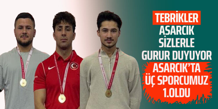 TEBRİKLER ASARCIK SİZLERLE GURUR DUYUYOR ASARCIK’TA ÜÇ SPORCUMUZ 1.OLDU