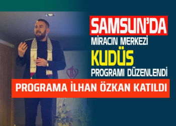 SAMSUN’DA ”MİRACIN MERKEZİ KUDÜS” PROGRAMI DÜZENLEDİ