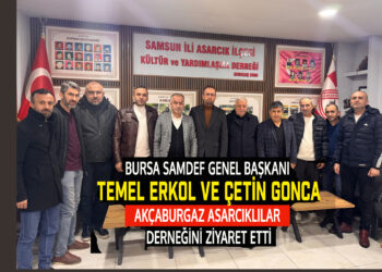 BURSA SAMDEF GENEL BAŞKANI TEMEL ERKOL BURSA ASARCIKLILAR DERNEK BAŞKANI ÇETİN GONCA AKÇABURGAZ ASARCIKLILAR DERNEĞİNİ ZİYARET ETTİ
