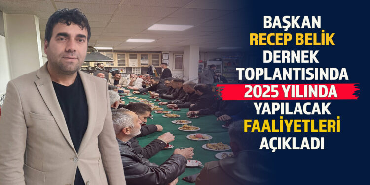BAŞKAN RECEP BELİK 2025 YILINDA YAPILACAK OLAN FAALİYETLERİ AÇIKLADI