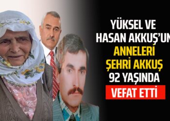 YÜKSEL AKKUŞ VE HASAN AKKUŞ’UN ANNELERİ ŞEHRİ AKKUŞ VEFAT ETTİ