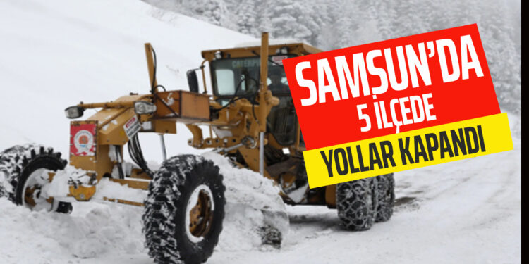 SAMSUN’DA 5 İLÇEDE YOLLAR KAPANDI