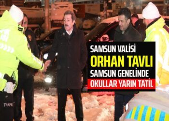 SAMSUN VALİSİ ORHAN TAVLI’DAN AÇIKLAMA SAMSUN GENELİNDE OKULLAR YARIN TATİL EDİLDİ