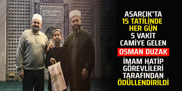 ASARCIK’TA 15 TATİLİNDE HER GÜN 5 VAKİT CAMİYE GELEN ”OSMAN DUZAK” İMAM HATİP GÖREVLİLERİ TARAFINDAN ÖDÜLLENDİRİLDİ