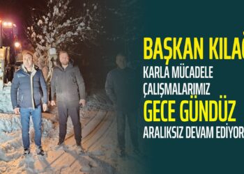 BAŞKAN KILAĞUZ KARLA MÜCADELE ÇALIŞMALARIMIZ GECE GÜNDÜZ ARALIKSIZ DEVAM EDİYOR