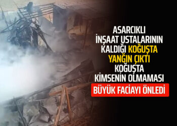 ASARCIKLI İNŞAAT USTALARININ KALDIĞI KOĞUŞTA YANGIN ÇIKTI KOĞUŞTA KİMSENİN OLMAMASI BÜYÜK FACİAYI ÖNLEDİ