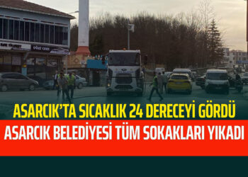 ASARCIK’TA HAVA SICAKLIĞI 24 DERECEYİ GÖRDÜ BELEDİYE TÜM  SOKAKLARI YIKADI