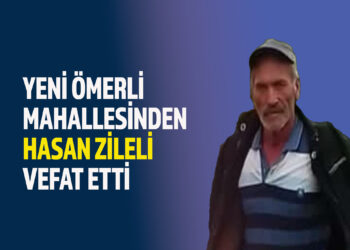 HASAN ZİLELİ VEFAT ETTİ