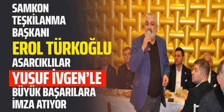 EROL TÜRKOĞLU ASARCIKLILAR YUSUF İVGEN’LE BÜYÜK BAŞARILARA İMZA ATIYOR