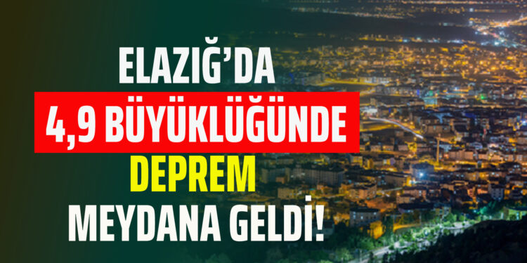 ELAZIĞ’DA 4,9 BÜYÜKLÜĞÜNDE DEPREM MEYDANA GELDİ!