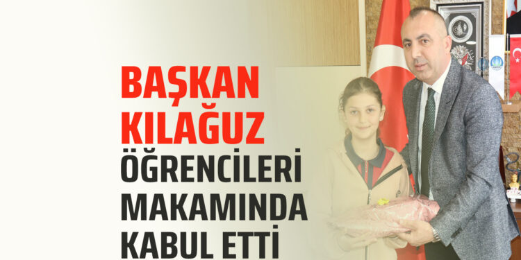 BAŞKAN KILAĞUZ ÖĞRENCİLERİ MAKAMINDA KABUL ETTİ