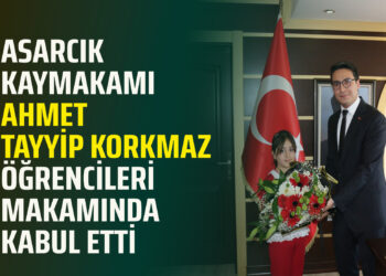 ASARCIK KAYMAKAMI AHMET TAYYİP KORKMAZ ÖĞRENCİLERİ MAKAMINDA KABUL ETTİ
