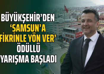 BÜYÜKŞEHİR’DEN ‘SAMSUN’A FİKRİNLE YÖN VER’ ÖDÜLLÜ YARIŞMA BAŞLADI!