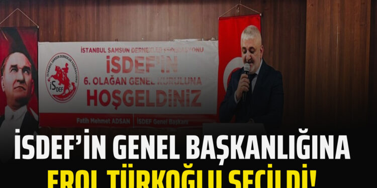 İSDEF’İN GENEL BAŞKANLIĞINA EROL TÜRKOĞLU SEÇİLDİ!