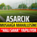 ASARCIK MUSAAĞA MAHALLESİNE‘‘HALI SAHA’’ YAPILIYOR