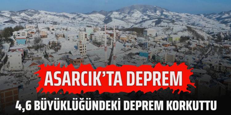 ASARCIK’TA DEPREM…4.6 BÜYÜKLÜĞÜNDEKİ DEPREM KORKUTTU