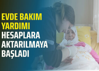 EVDE BAKIM YARDIMI HESAPLARA AKTARILMAYA BAŞLADI