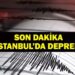 İSTANBUL’DA DEPREM OLDU