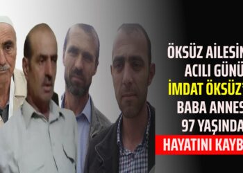 ÖKSÜZ AİLESİNİN ACILI GÜNÜ İMDAT ÖKSÜZ’ÜN BABA ANNESİ 97 YAŞINDA HAYATINI KAYBETTİ