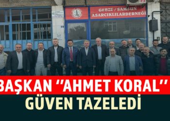 BAŞKAN ”AHMET KORAL” GÜVEN TAZELEDİ