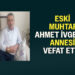 ESKİ MUHTAR AHMET İVGEN’İN ANNESİ VEFAT ETTİ