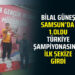 BİLAL GÜNEŞ SAMSUN’DA 1.OLDU TÜRKİYE ŞAMPİYONASINDA İLK SEKİZE GİRDİ