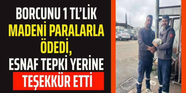 BORCUNU 1 TL’LİK MADENİ PARALARLA ÖDEDİ, ESNAF TEPKİ YERİNE TEŞEKKÜR ETTİ