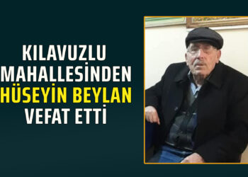 KILAVUZLU MAHALLESİNDEN HÜSEYİN BEYLAN VEFAT ETTİ