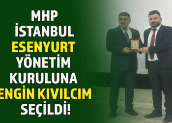 MHP İSTANBUL ESENYURT YÖNETİM KURULUNA ENGİN KIVILCIM SEÇİLDİ!
