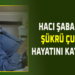 HACI ŞABAN’IN ŞÜKRÜ ÇULHA VEFAT ETTİ