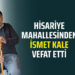 İSMET KALE VEFAT ETTİ