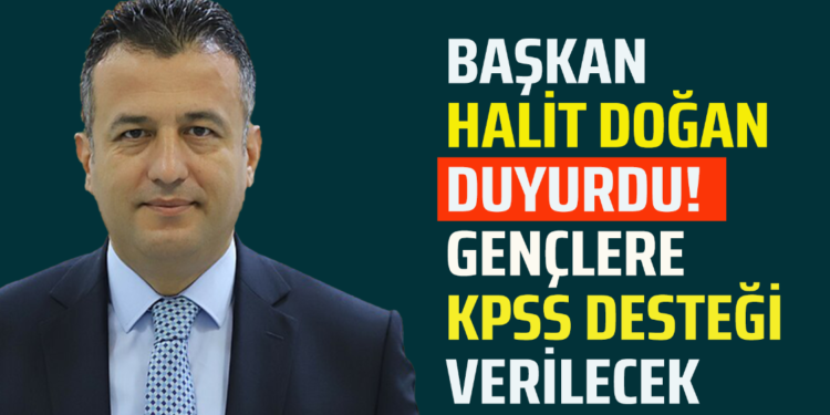 BAŞKAN HALİT DOĞAN DUYURDU! GENÇLERE KPSS DESTEĞİ VERİLECEK