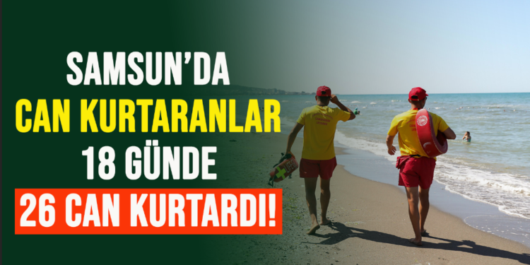 SAMSUN’DA CAN KURTARANLAR 18 GÜNDE 26 CAN KURTARDI!