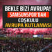 BEKLE BİZİ AVRUPA! SAMSUNSPOR’DAN COŞKULU AVRUPA KUTLAMASI
