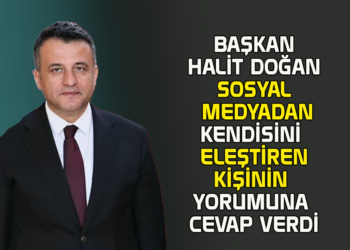 BAŞKAN HALİT DOĞAN SOSYAL MEDYADAN KENDİSİNİ ELEŞTİREN KİŞİNİN YORUMUNA CEVAP VERDİ