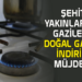 ŞEHİT YAKINLARI VE GAZİLERE DOĞAL GAZDA İNDİRİM MÜJDESİ