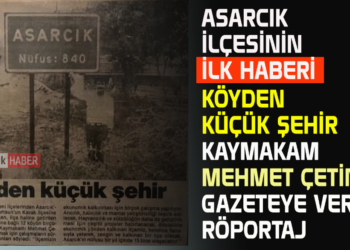 ASARCIK İLÇESİNİN İLK HABERİ KÖYDEN KÜÇÜK ŞEHİR KAYMAKAM MEHMET ÇETİN’NİN GAZETEYE VERDİĞİ RÖPORTAJ