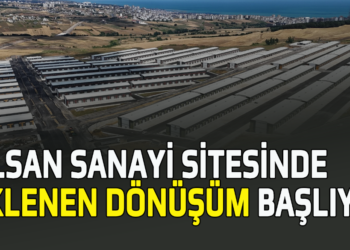 “GÜLSAN SANAYİ SİTESİNDE BEKLENEN DÖNÜŞÜM BAŞLIYOR”