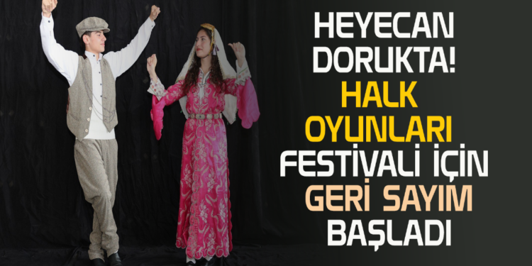 HEYECAN DORUKTA! HALK OYUNLARI FESTİVALİ İÇİN GERİ SAYIM BAŞLADI