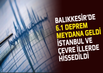 BALIKKESİR SINDIRGI’DA 6.1 DEPREM MEYDANA GELDİ DEPREM İSTANBUL VE ÇEVRE İLLERDE HİSSEDİLDİ